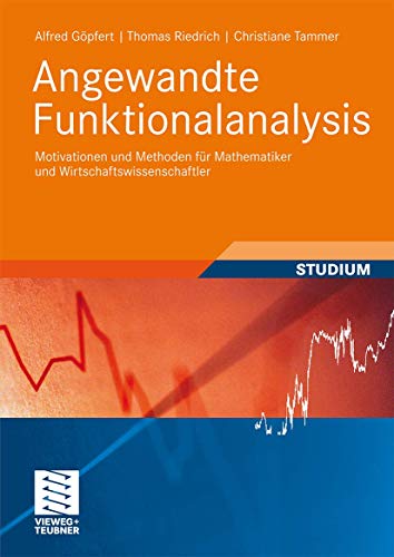 Angewandte Funktionalanalysis: Motivationen und Methoden für Mathematiker und Wirtschaftswissenschaftler (Studienbücher Wirtschaftsmathematik)